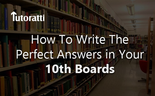 How To Write The Perfect Answers in Your 10th Boards