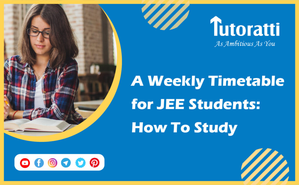 A Weekly Timetable for JEE Students How To Study Tutoratti