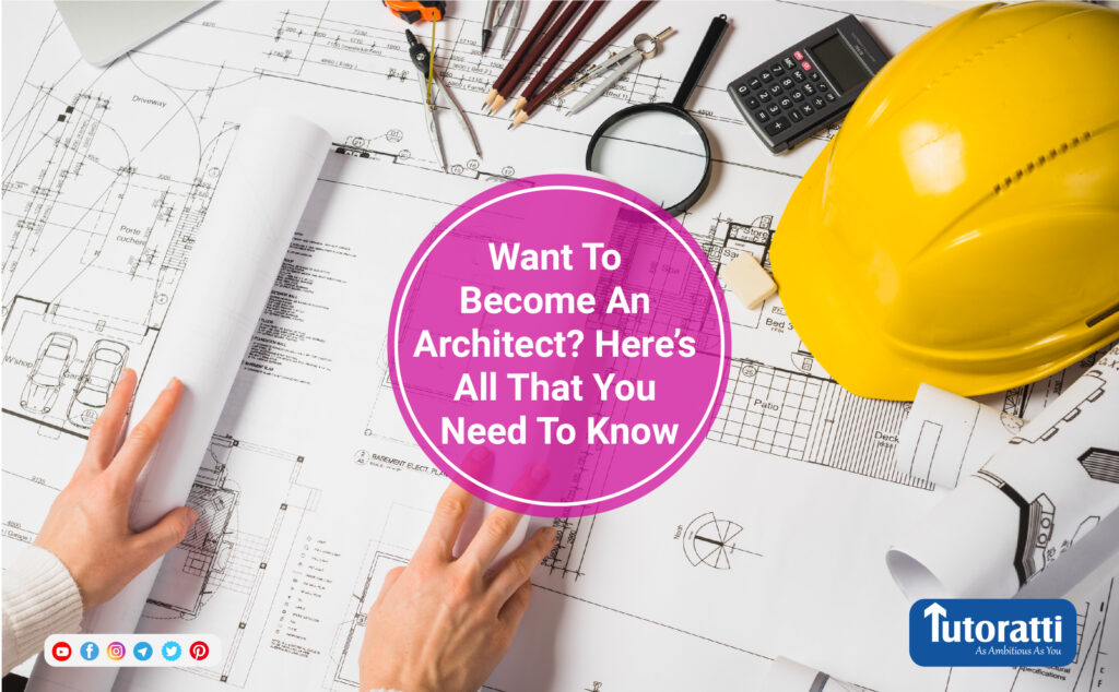 want-to-become-an-architect-here-s-all-that-you-need-to-know-tutoratti